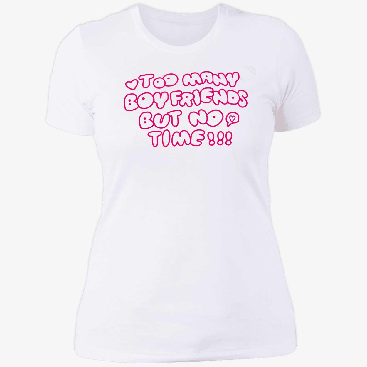 Too Many Boyfriends But No Time Shirt Too Many Boyfriends But No Time Shirt