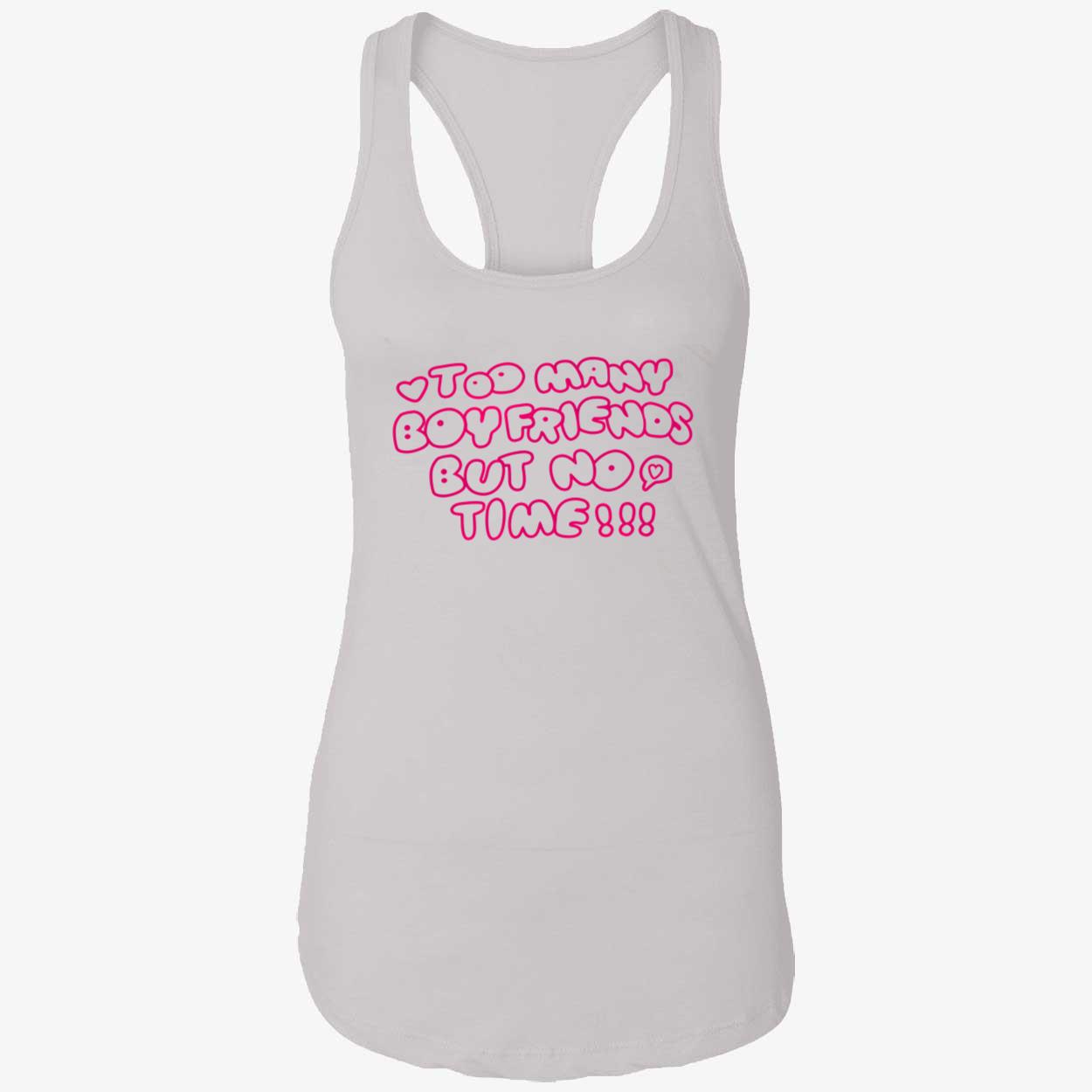 Too Many Boyfriends But No Time Shirt Too Many Boyfriends But No Time Shirt