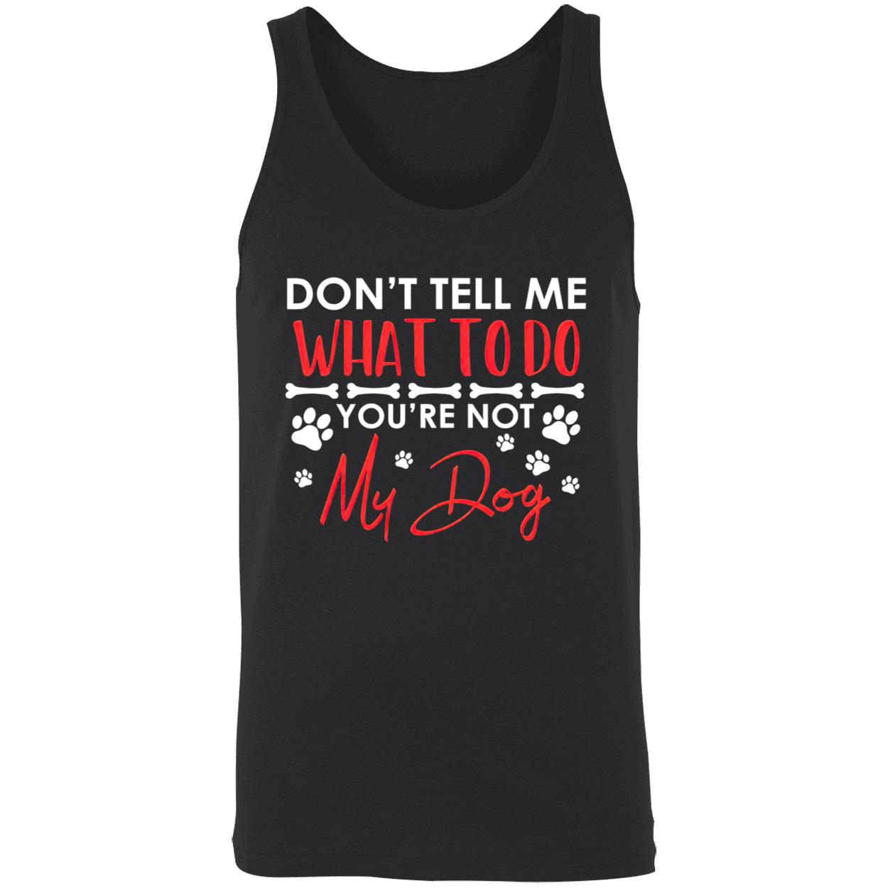 Don’T Tell Me What To Do You’Re Not My Dog Shirt Don’T Tell Me What To Do You’Re Not My Dog Shirt