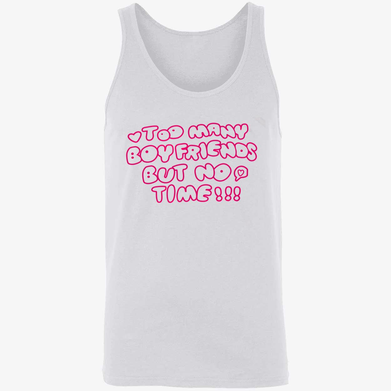 Too Many Boyfriends But No Time Shirt Too Many Boyfriends But No Time Shirt
