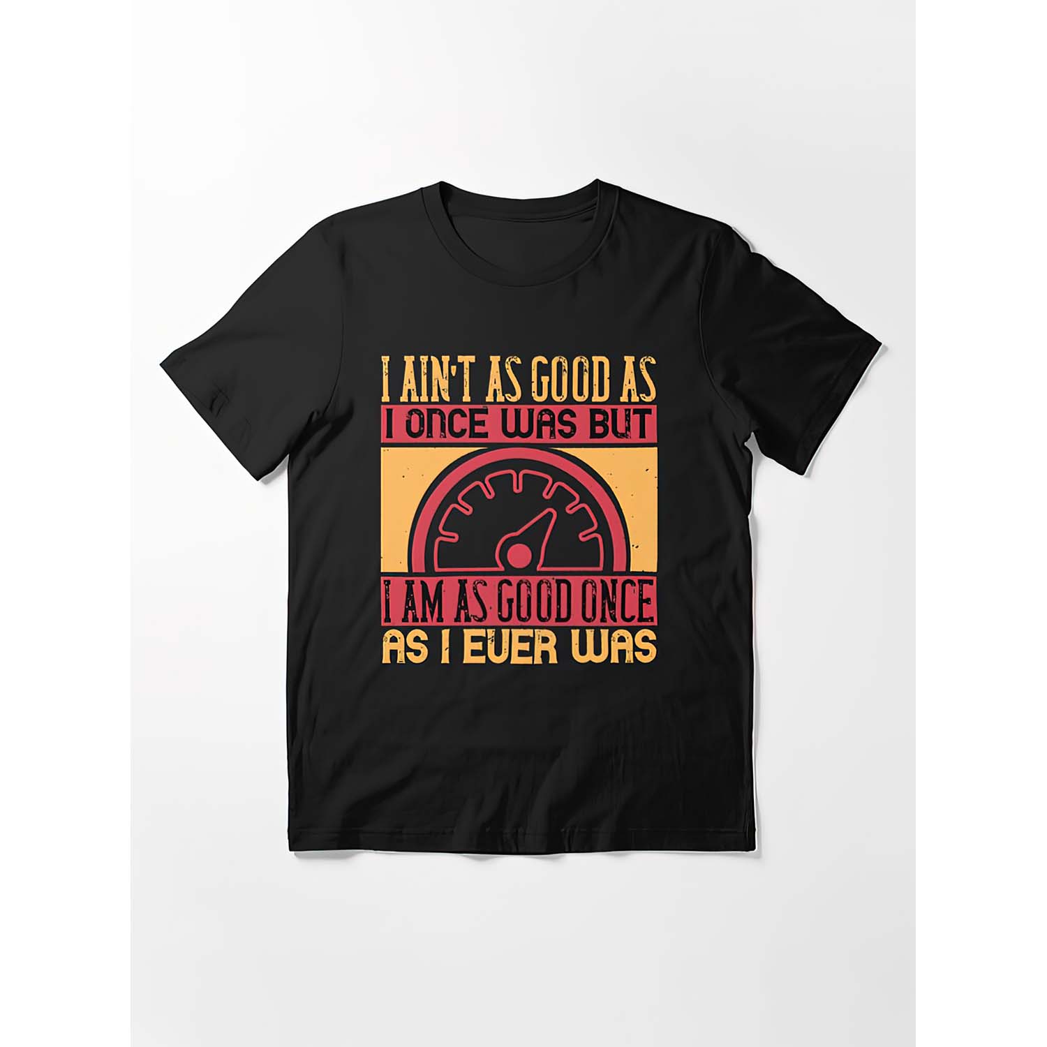 I Ain’T As Good As I Once Was But I Am As Good Once As I Ever Was Shirt I Ain’T As Good As I Once Was But I Am As Good Once As I Ever Was Shirt
