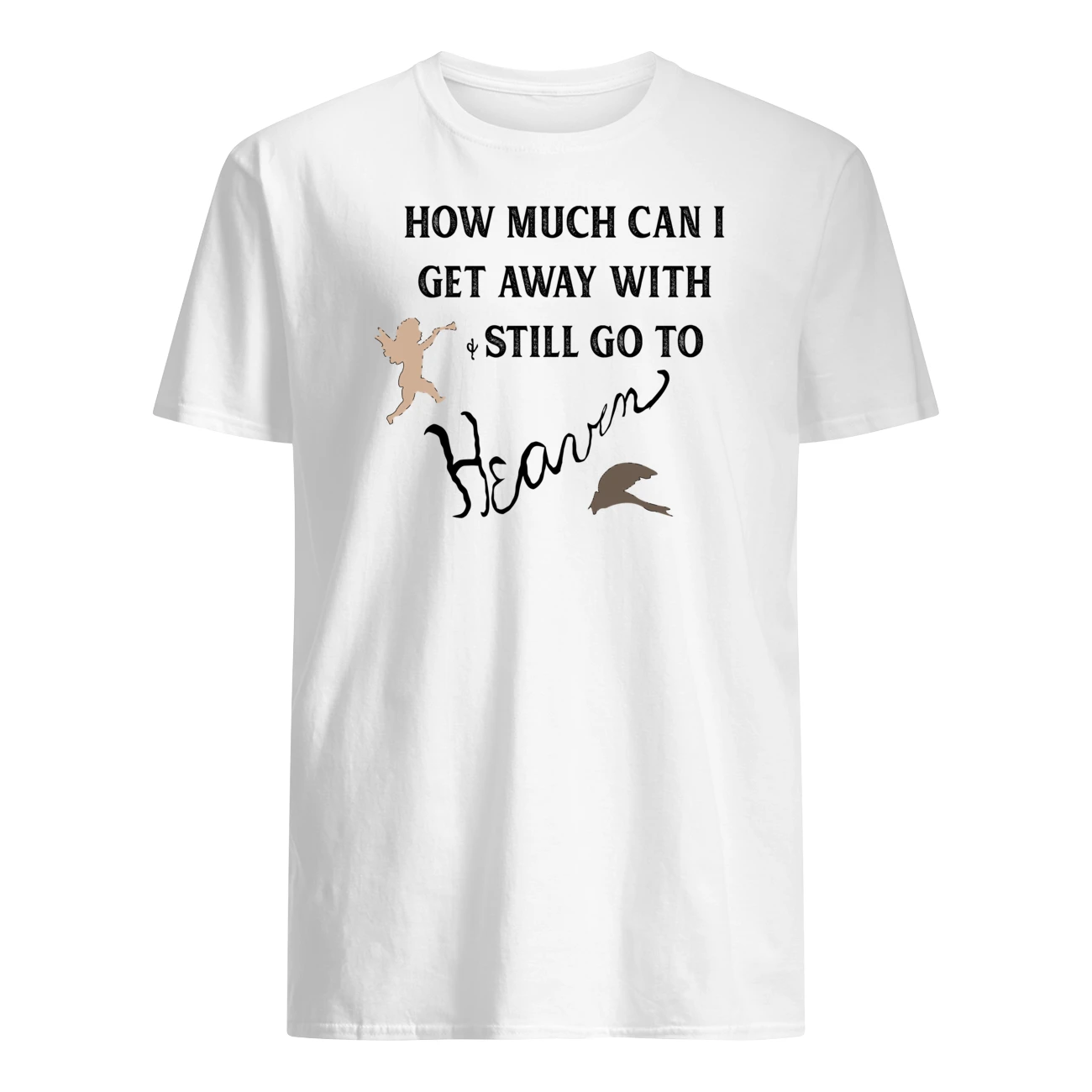 How Much Can I Get Away With And Still Go To Heaven Shirt How Much Can I Get Away With And Still Go To Heaven Shirt