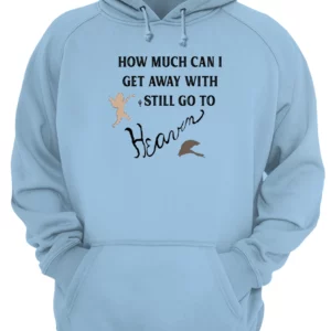 How Much Can I Get Away With And Still Go To Heaven Shirt 2 c6qf6vulaxpumpw0ztqz 2.webp