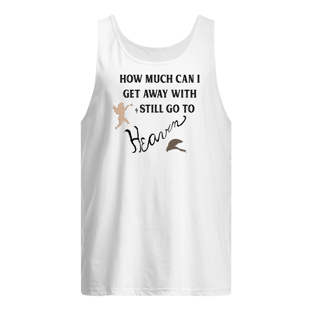 How Much Can I Get Away With And Still Go To Heaven Shirt How Much Can I Get Away With And Still Go To Heaven Shirt