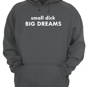 Small D*Ck Big Dreams Shirt 1 c6vsmpfmvdlkcgscj85l 4.webp