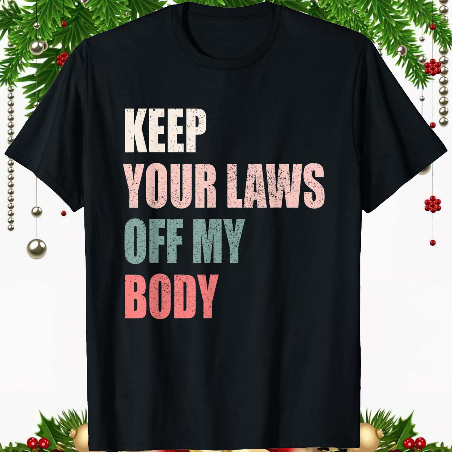 Keep Your Laws Off My Body Shirt Keep Your Laws Off My Body Shirt