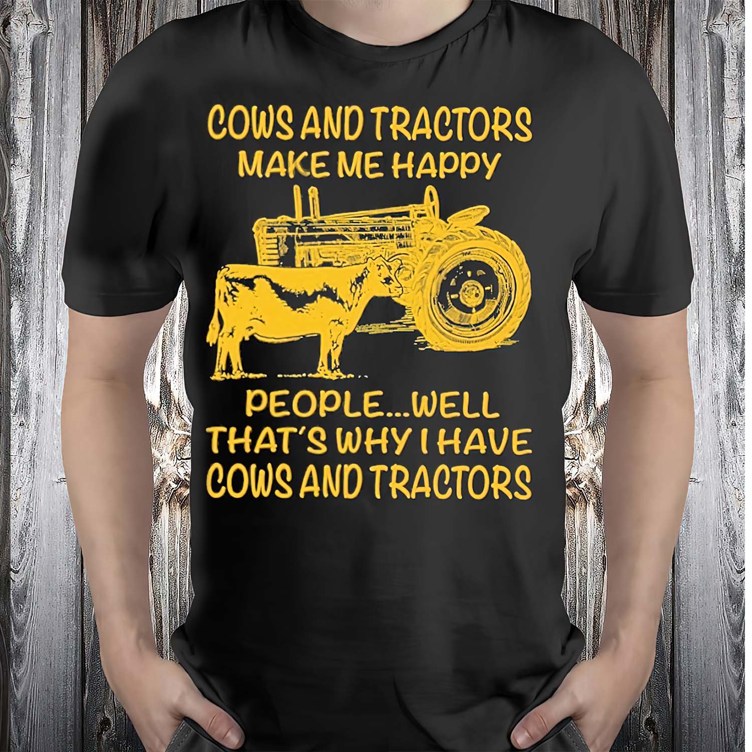 Cows And Tractors Make Me Happy People Well That’S Why I Have Cows And Tractors Shirt