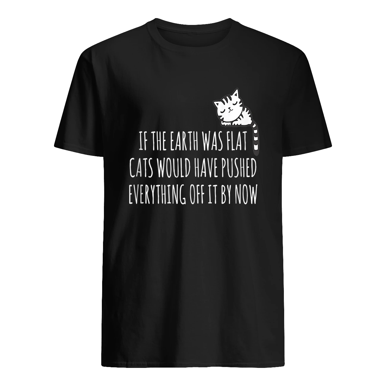 Cat If The Earth Was Flat Cats Would Have Pushed Everything Off It By Now Shirt Cat If The Earth Was Flat Cats Would Have Pushed Everything Off It By Now Shirt