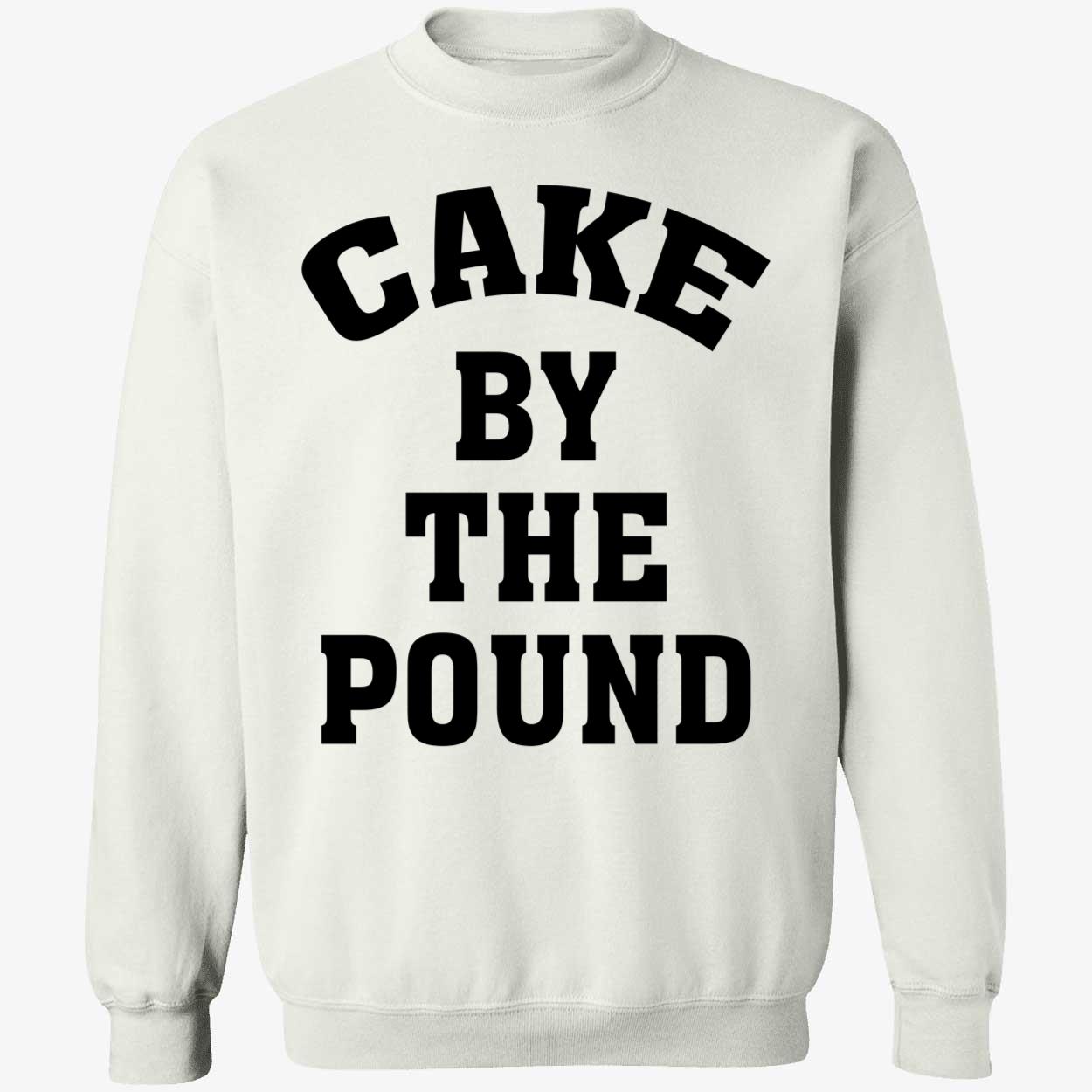 Cake By The Pound Sweatshirt Cake By The Pound Sweatshirt