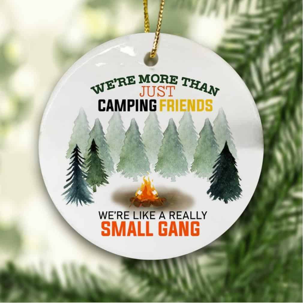 We’Re More Than Just Camping Friends We’Re Like A Really Small Gang Ornament
