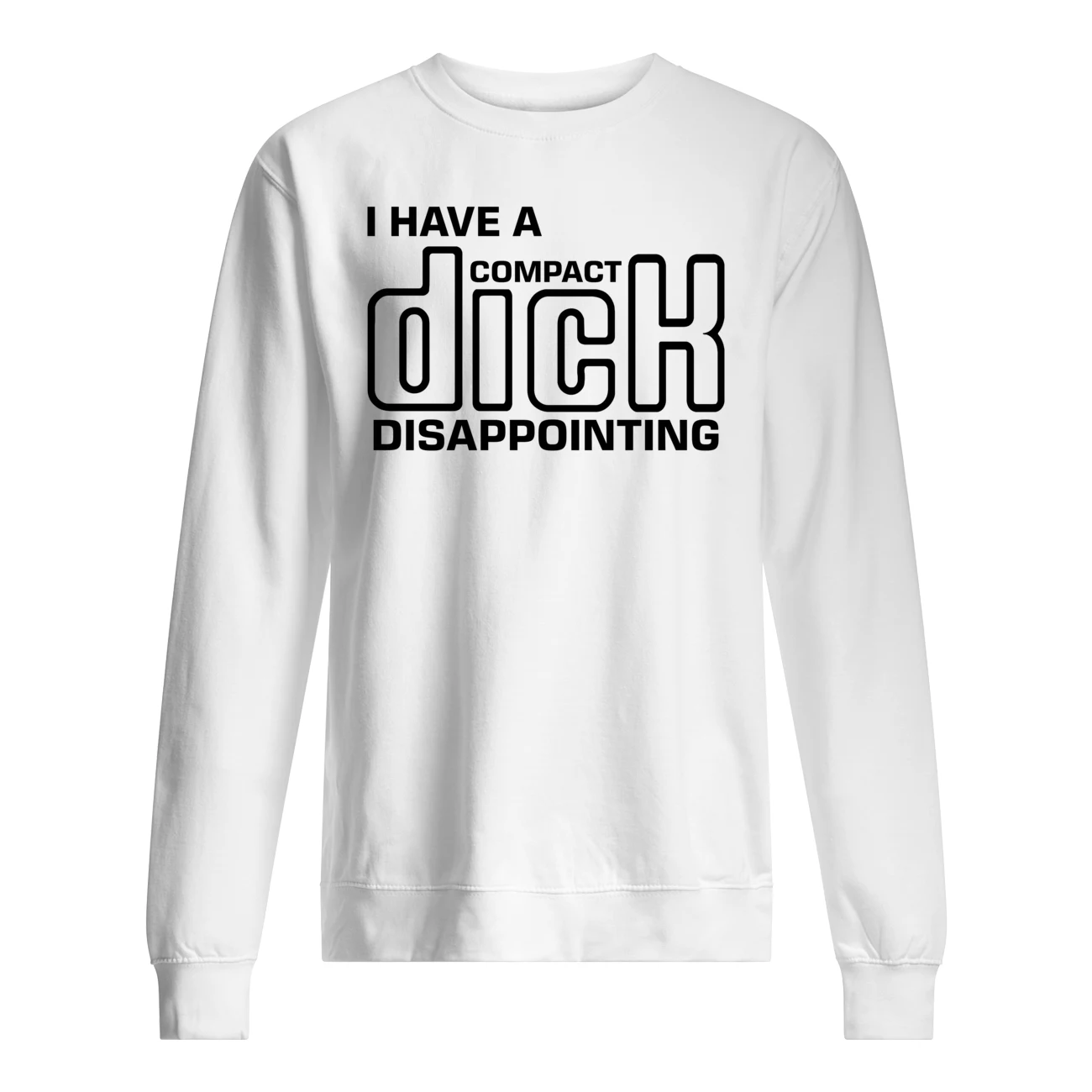 I Have A Compact D*Ck Disappointing Shirt I Have A Compact D*Ck Disappointing Shirt