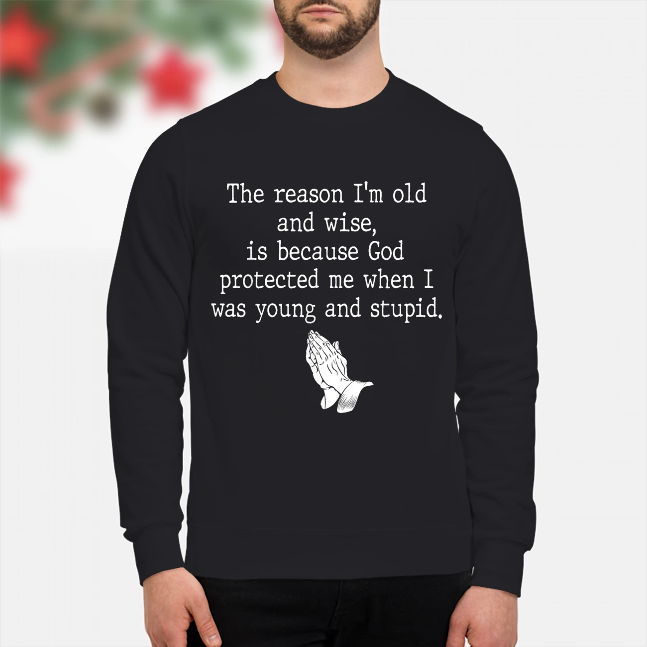 The Reason I’M Old And Wise Is Because God Protected Me Shirt The Reason I’M Old And Wise Is Because God Protected Me Shirt