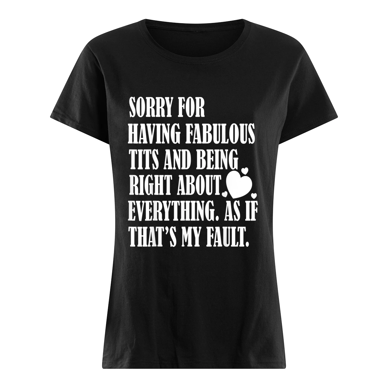 Sorry For Having Fabulous T*Ts And Being Right About Shirt Sorry For Having Fabulous T*Ts And Being Right About Shirt