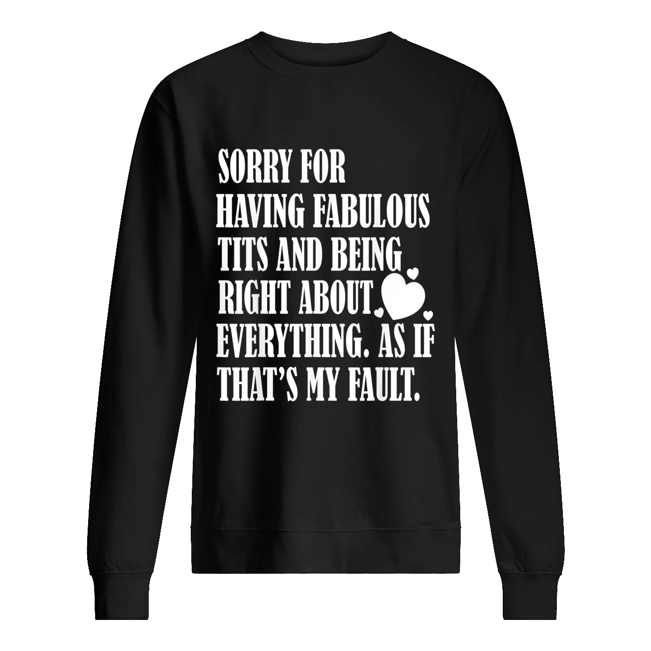 Sorry For Having Fabulous T*Ts And Being Right About Shirt Sorry For Having Fabulous T*Ts And Being Right About Shirt