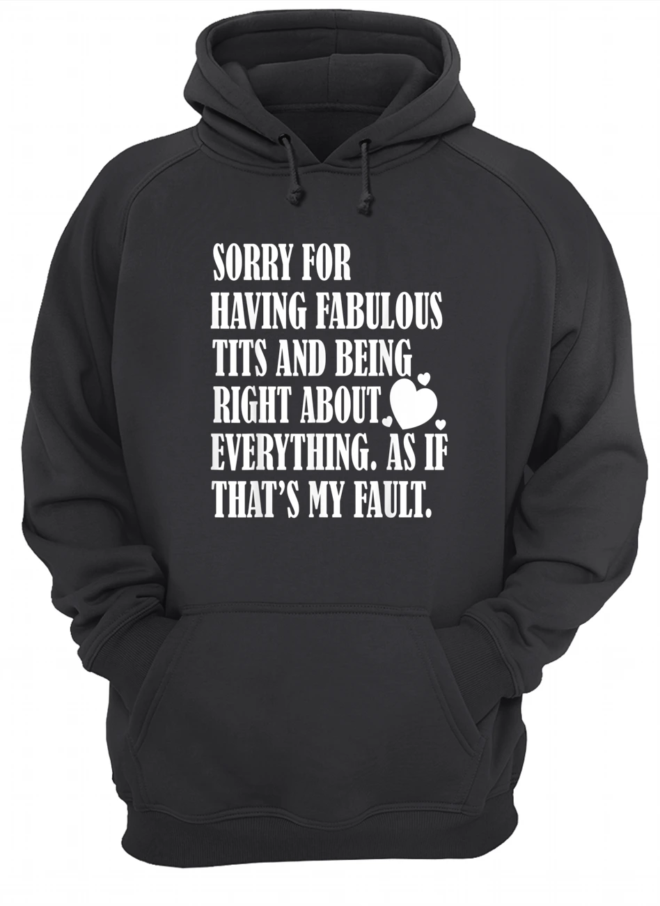 Sorry For Having Fabulous T*Ts And Being Right About Shirt Sorry For Having Fabulous T*Ts And Being Right About Shirt