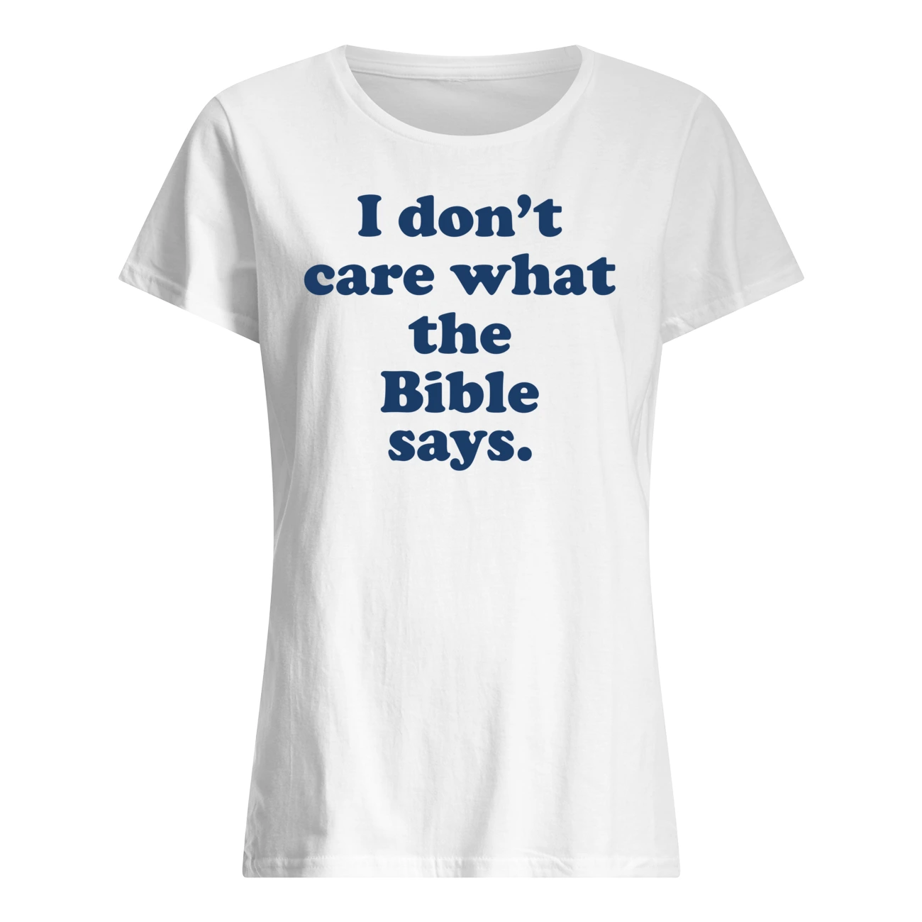 I Don’T Care What The Bible Says Shirt I Don’T Care What The Bible Says Shirt