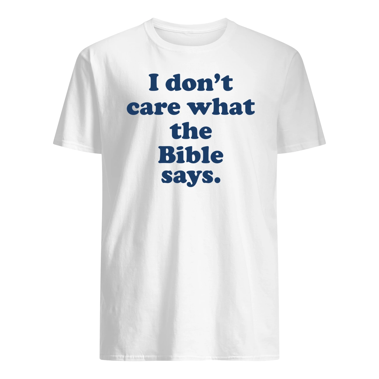 I Don’T Care What The Bible Says Shirt