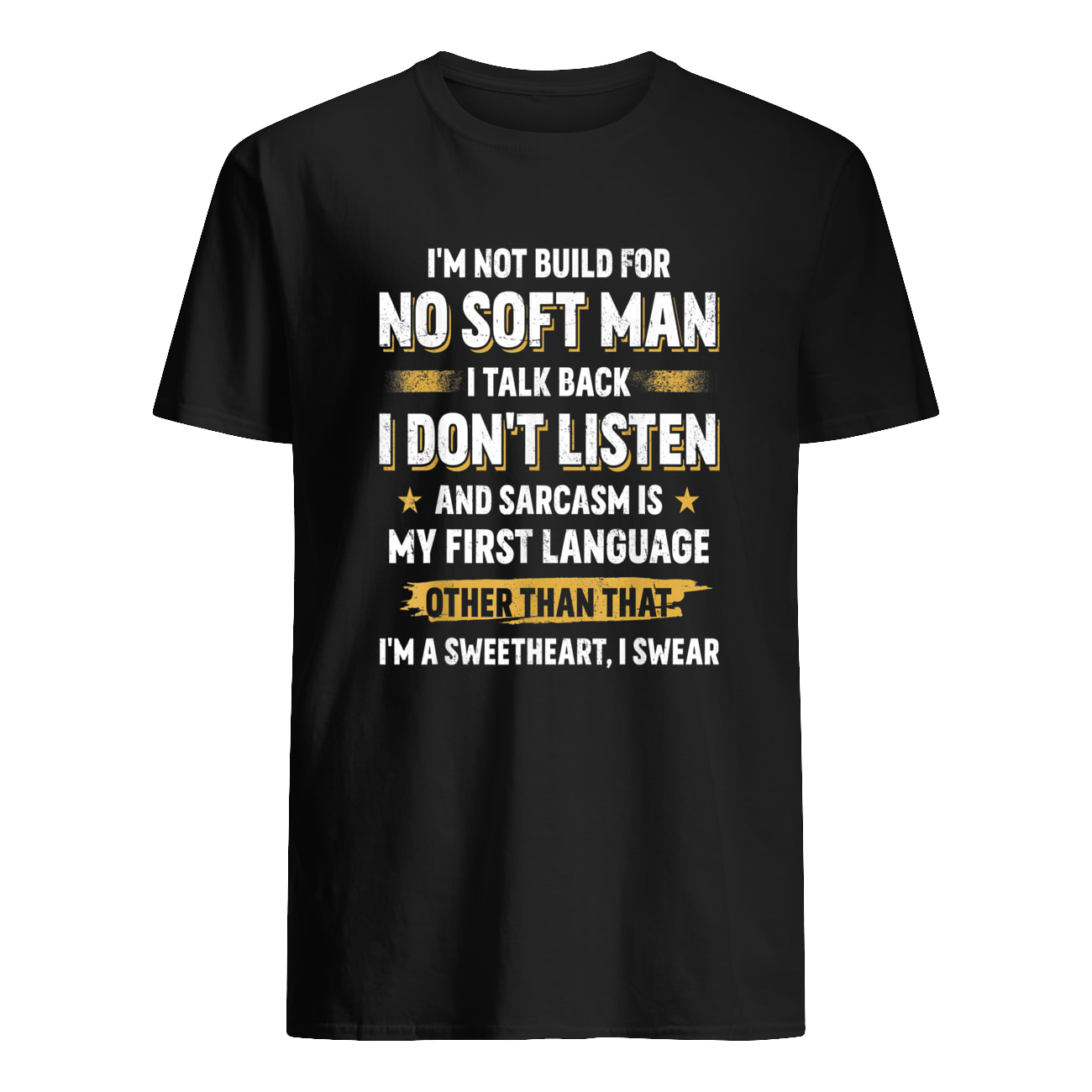 I’M Not Build For No Soft Man I Talk Back I Don’T Listen Shirt I’M Not Build For No Soft Man I Talk Back I Don’T Listen Shirt
