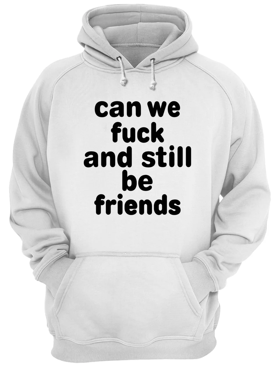 Can F*Ck And Still Be Friend Shirt Can F*Ck And Still Be Friend Shirt