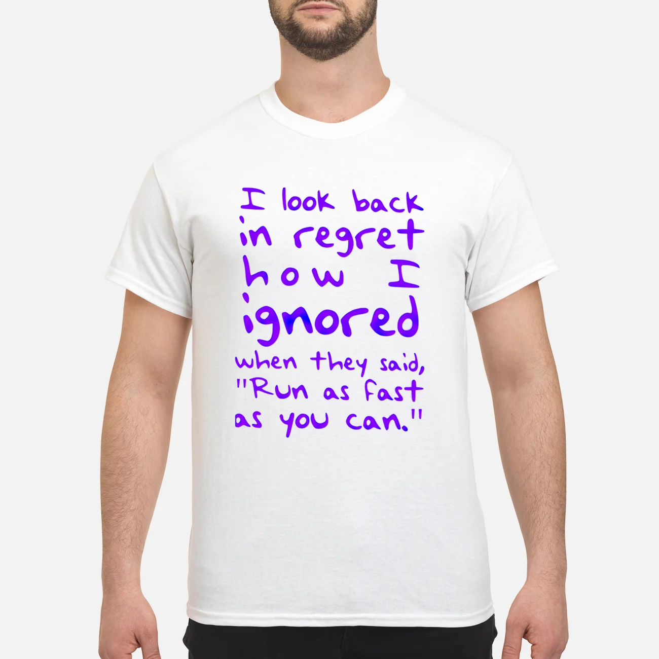 I Look Back In Regret How I Ignored When They Said Run As Fast As You Can Shirt I Look Back In Regret How I Ignored When They Said Run As Fast As You Can Shirt