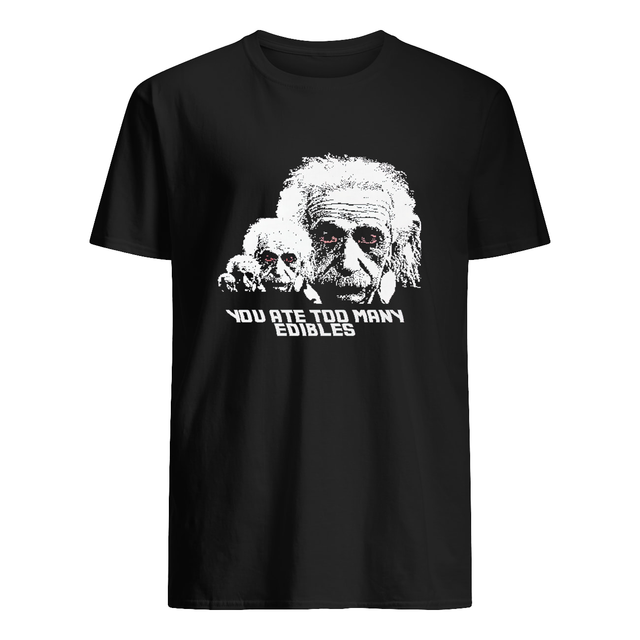 You Ate Too Many Edibles Shirt You Ate Too Many Edibles Shirt