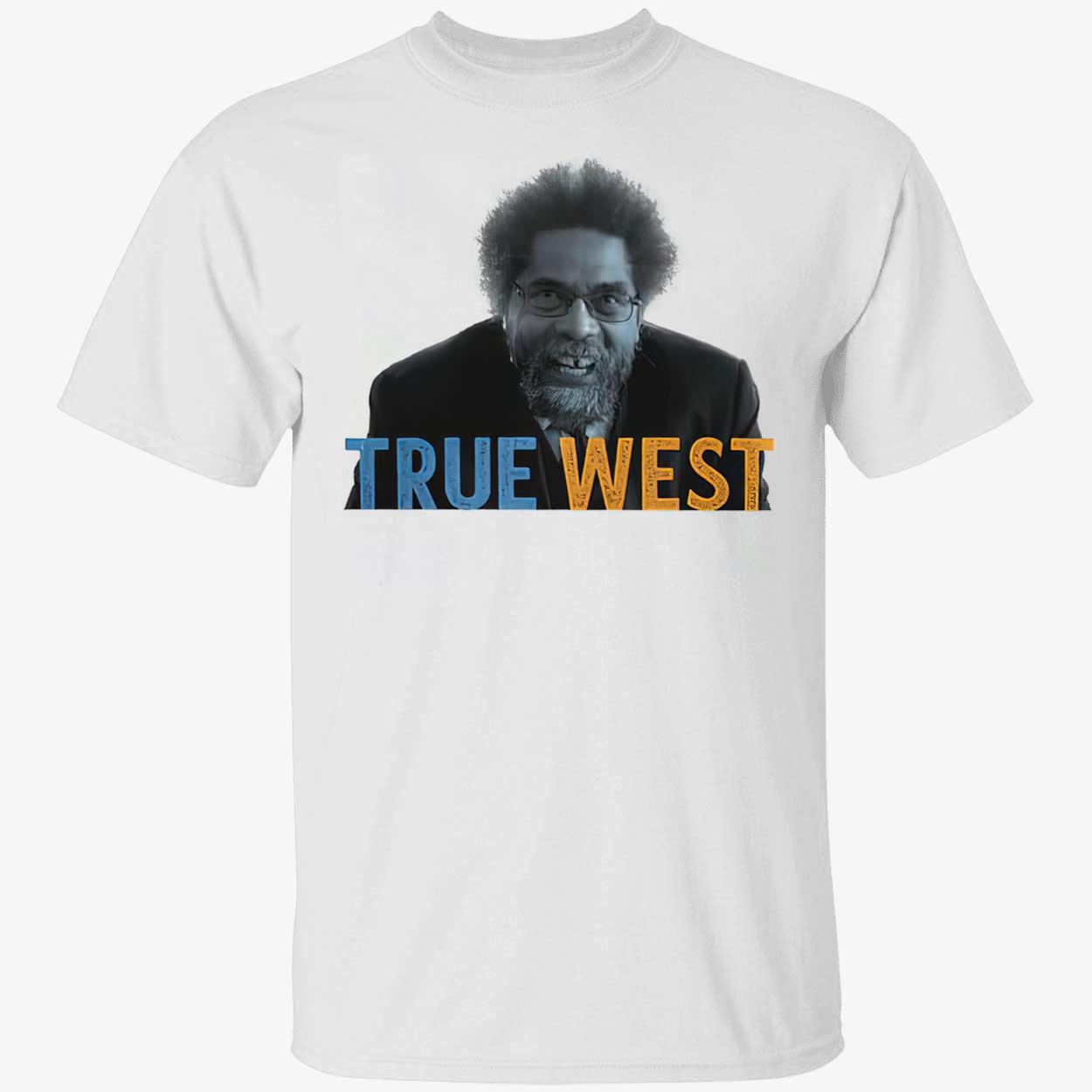 Cornel West For President True West Shirt Cornel West For President True West Shirt