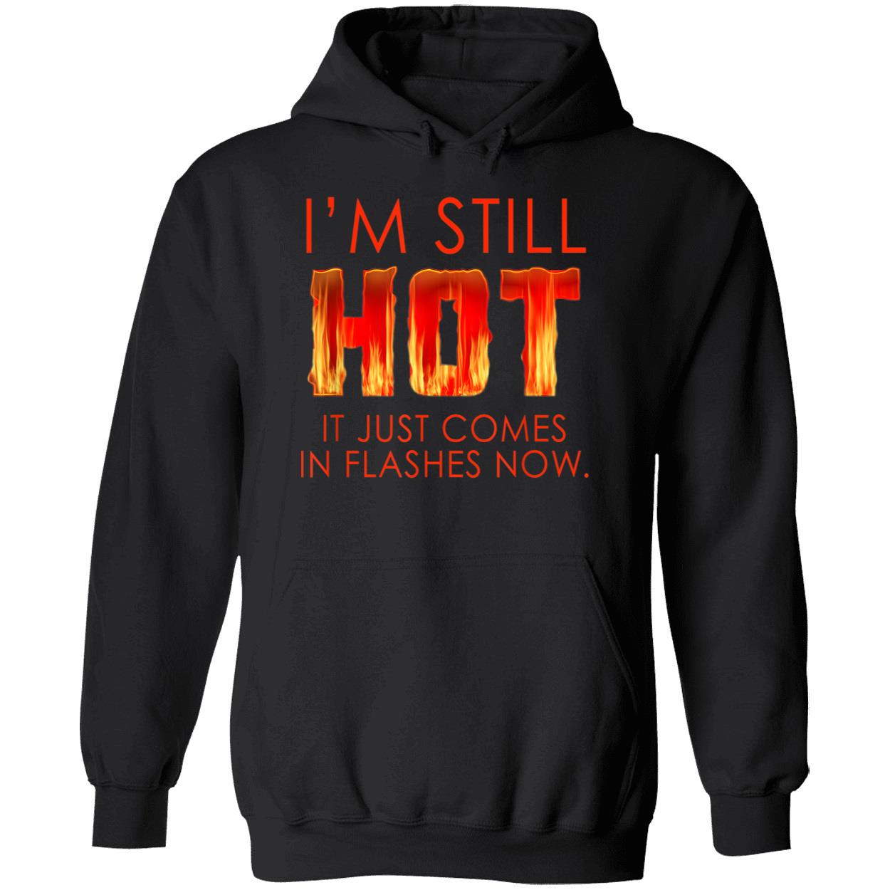 I’M Still Hot It Just Comes In Flashes Shirt I’M Still Hot It Just Comes In Flashes Shirt