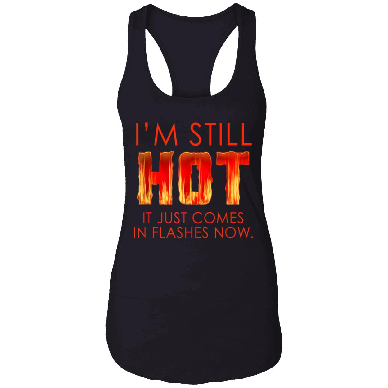 I’M Still Hot It Just Comes In Flashes Shirt I’M Still Hot It Just Comes In Flashes Shirt
