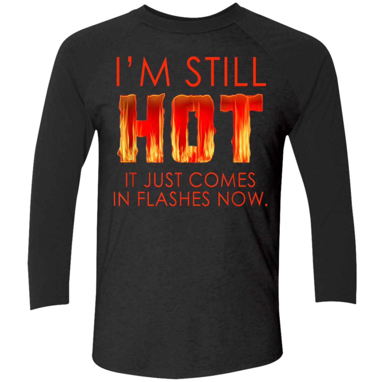 I’M Still Hot It Just Comes In Flashes Shirt I’M Still Hot It Just Comes In Flashes Shirt