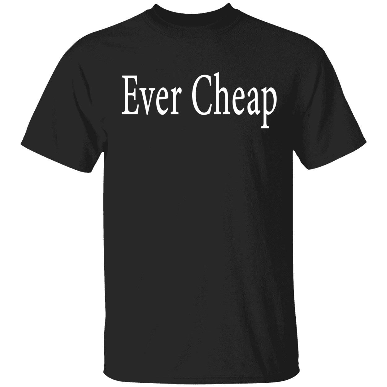 Ever Cheap Shirt Ever Cheap Shirt