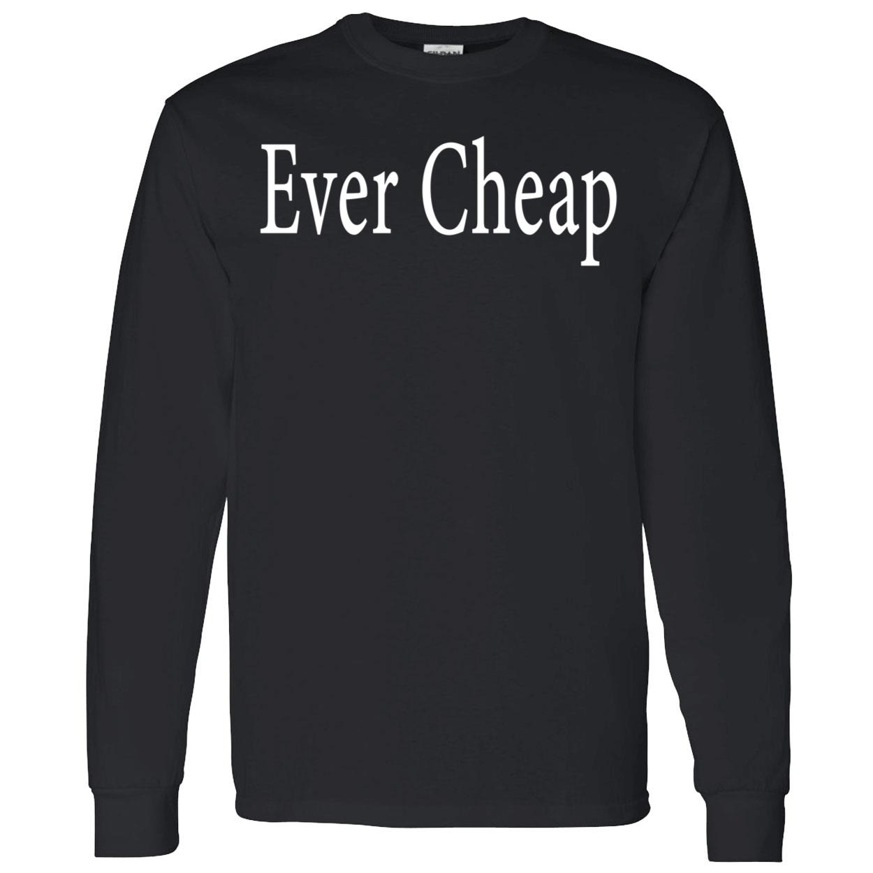 Ever Cheap Shirt Ever Cheap Shirt