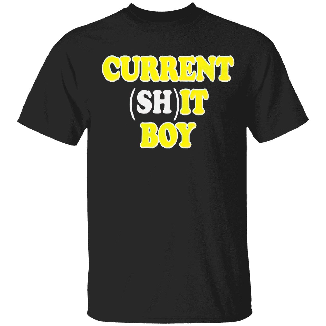 Current Sh*T Boy Shirt Current Sh*T Boy Shirt