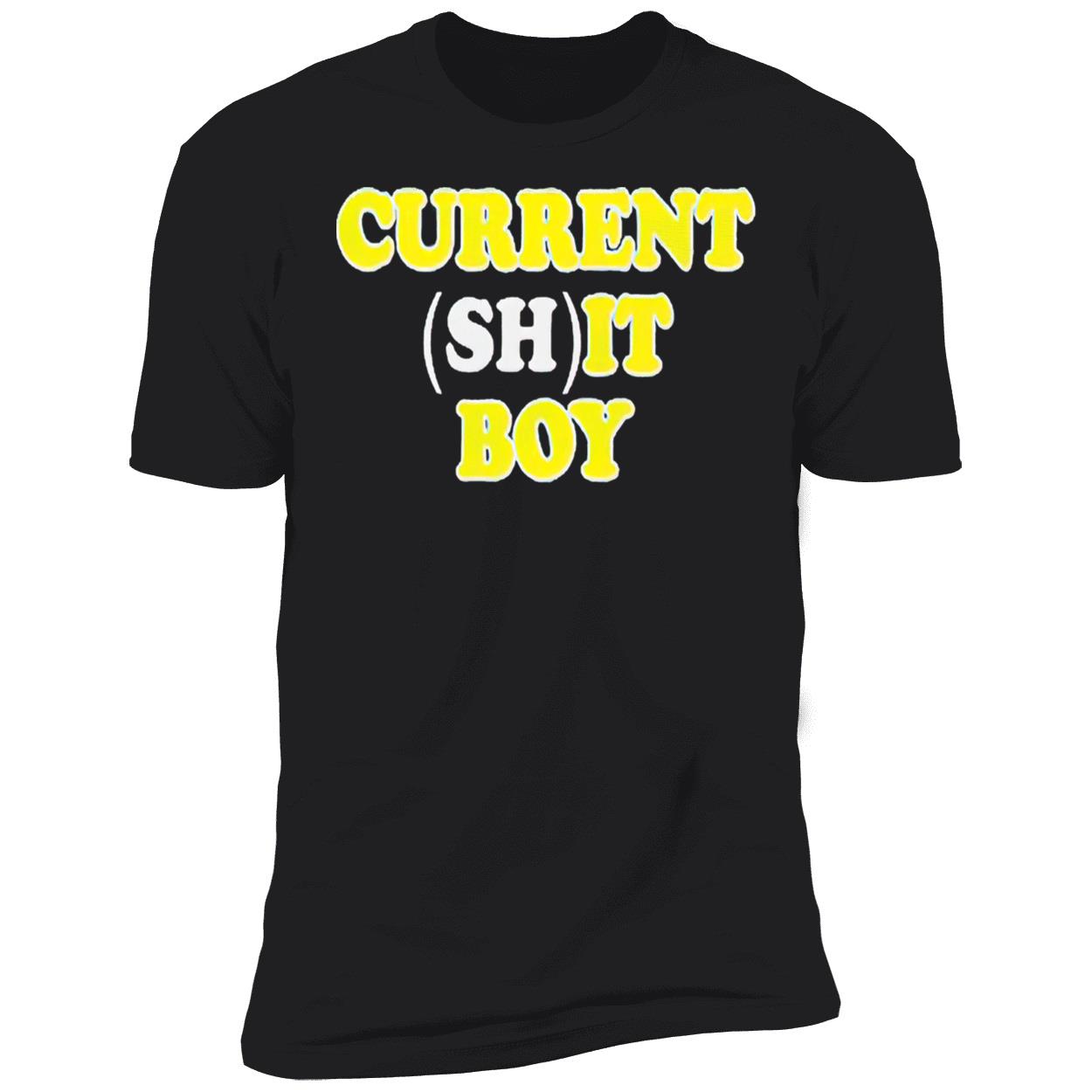 Current Sh*T Boy Shirt Current Sh*T Boy Shirt