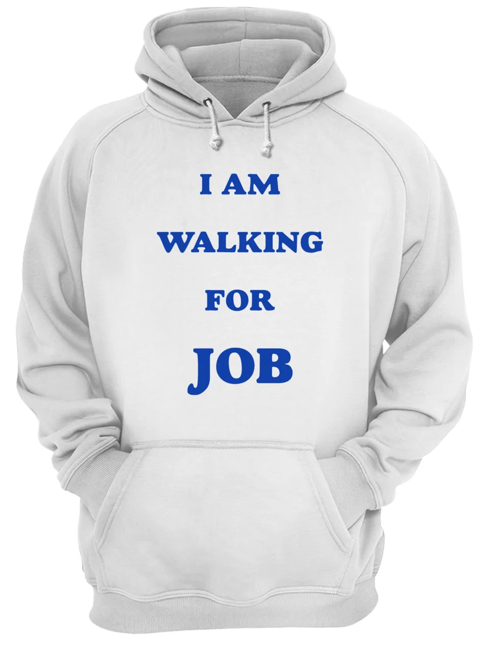 I Am Walking For Job Shirt I Am Walking For Job Shirt