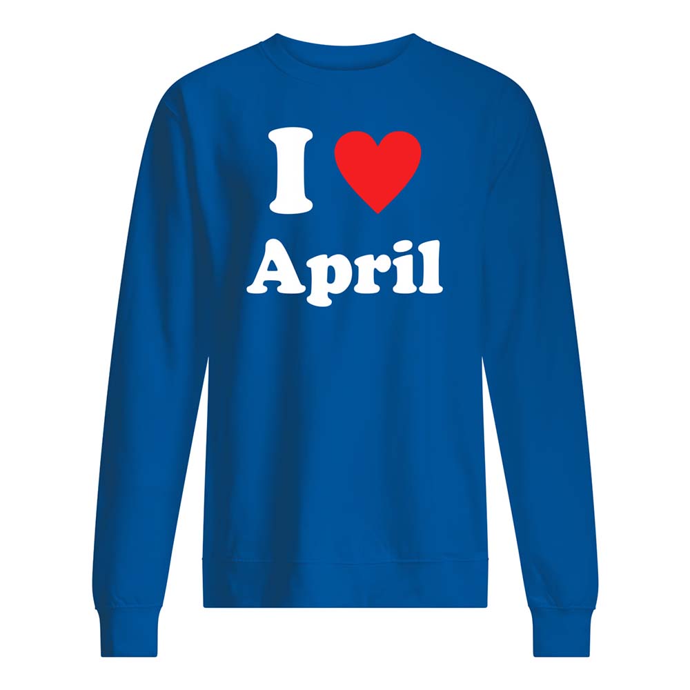 I Love April Shirt I Love April Shirt