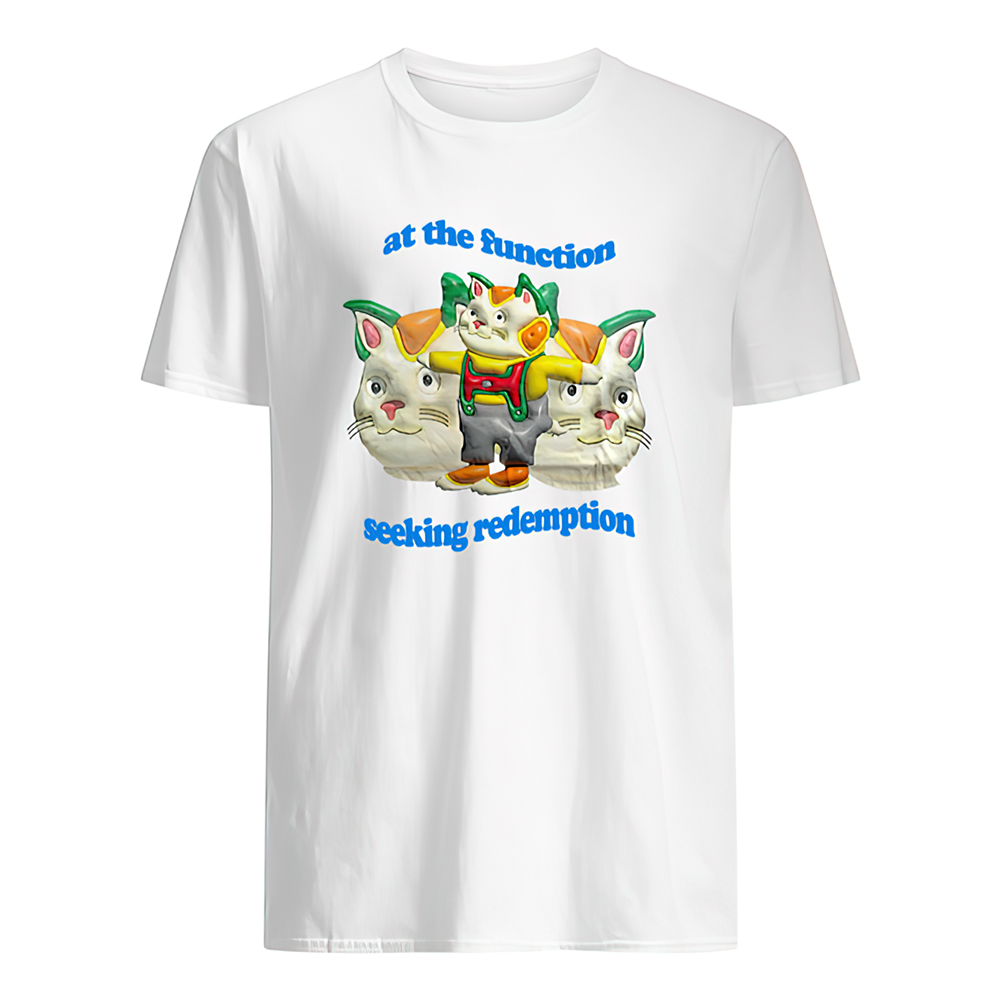 At The Function Seeking Redemption Shirt At The Function Seeking Redemption Shirt