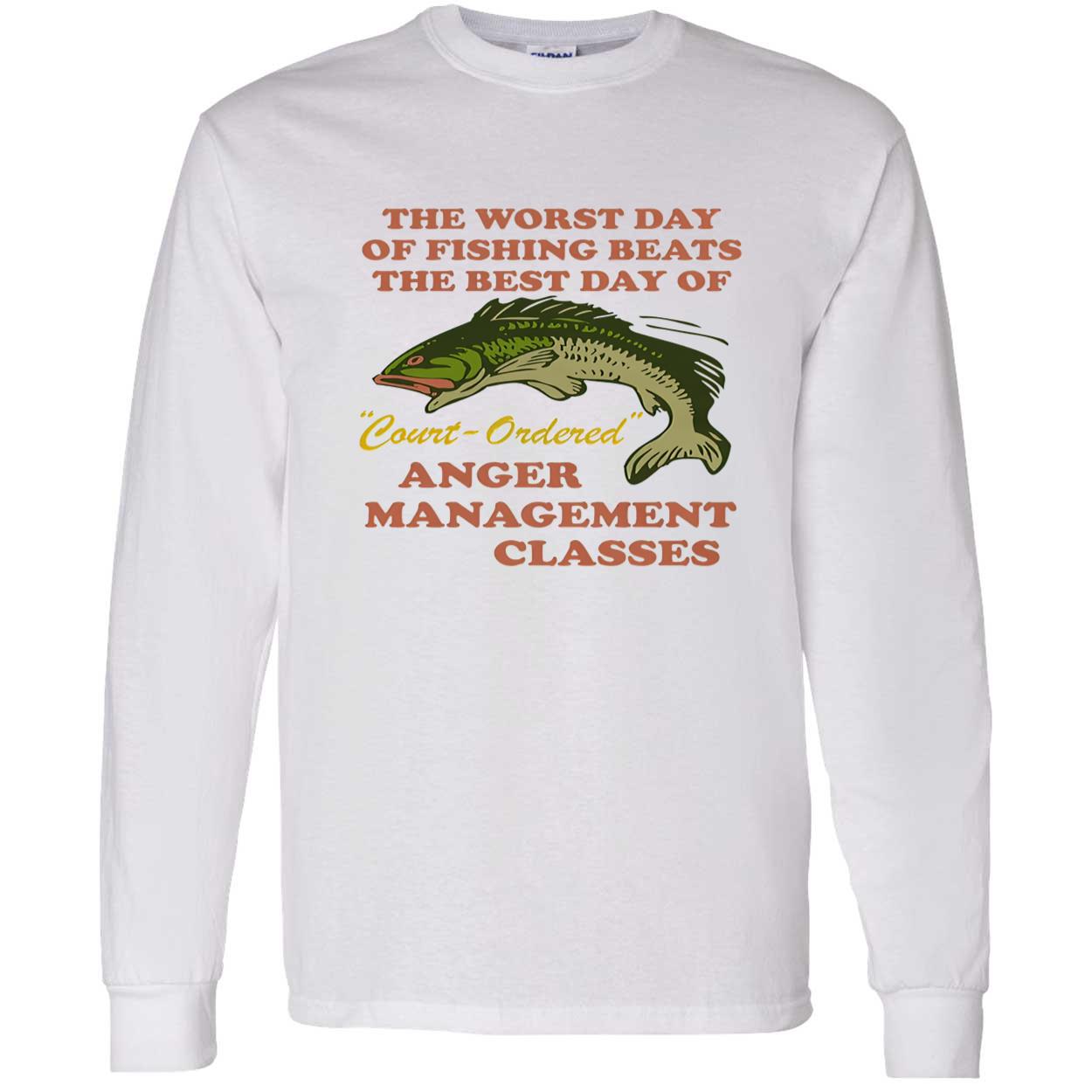 The Worst Day Of Fishing Beats The Best Day Of Court-Ordered Anger Shirt The Worst Day Of Fishing Beats The Best Day Of Court-Ordered Anger Shirt