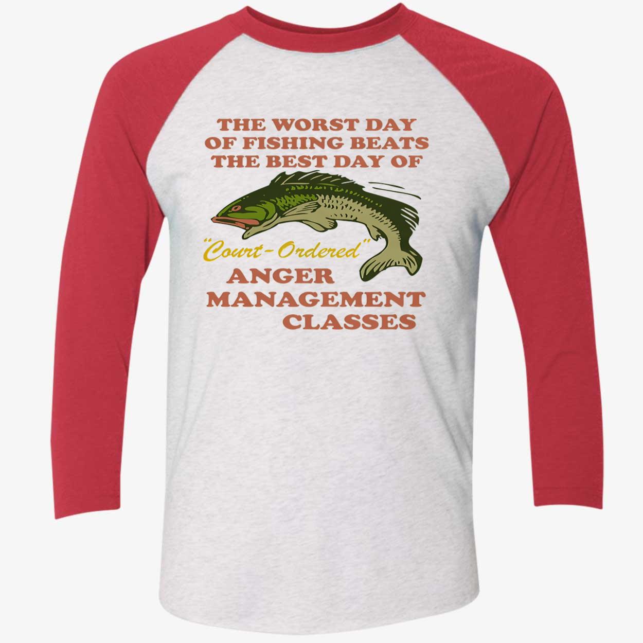 The Worst Day Of Fishing Beats The Best Day Of Court-Ordered Anger Shirt The Worst Day Of Fishing Beats The Best Day Of Court-Ordered Anger Shirt