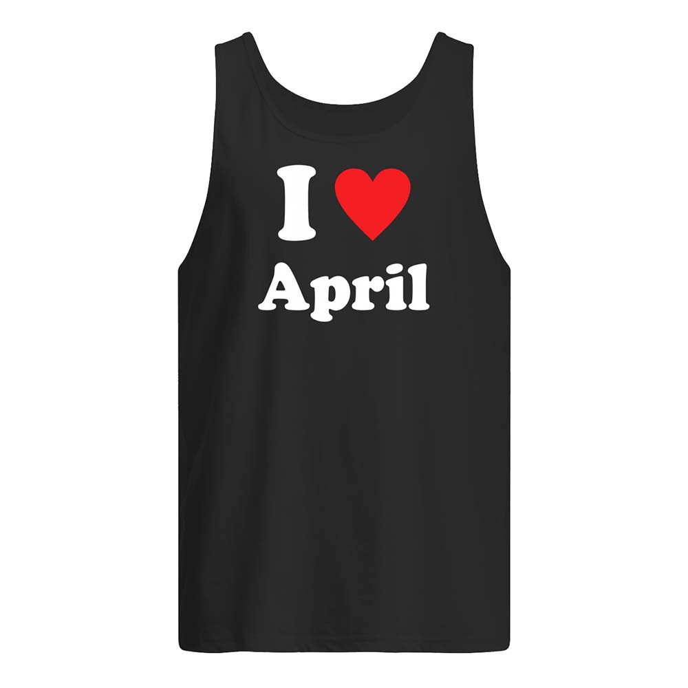 I Love April Shirt I Love April Shirt