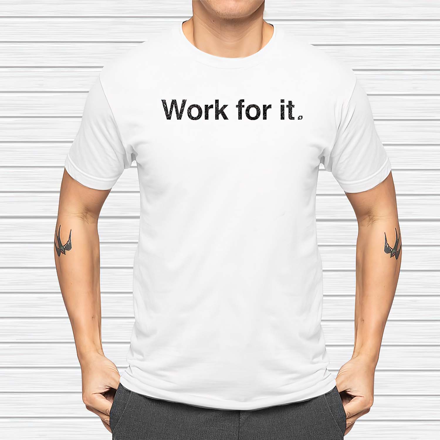 Work For It Shirt Work For It Shirt