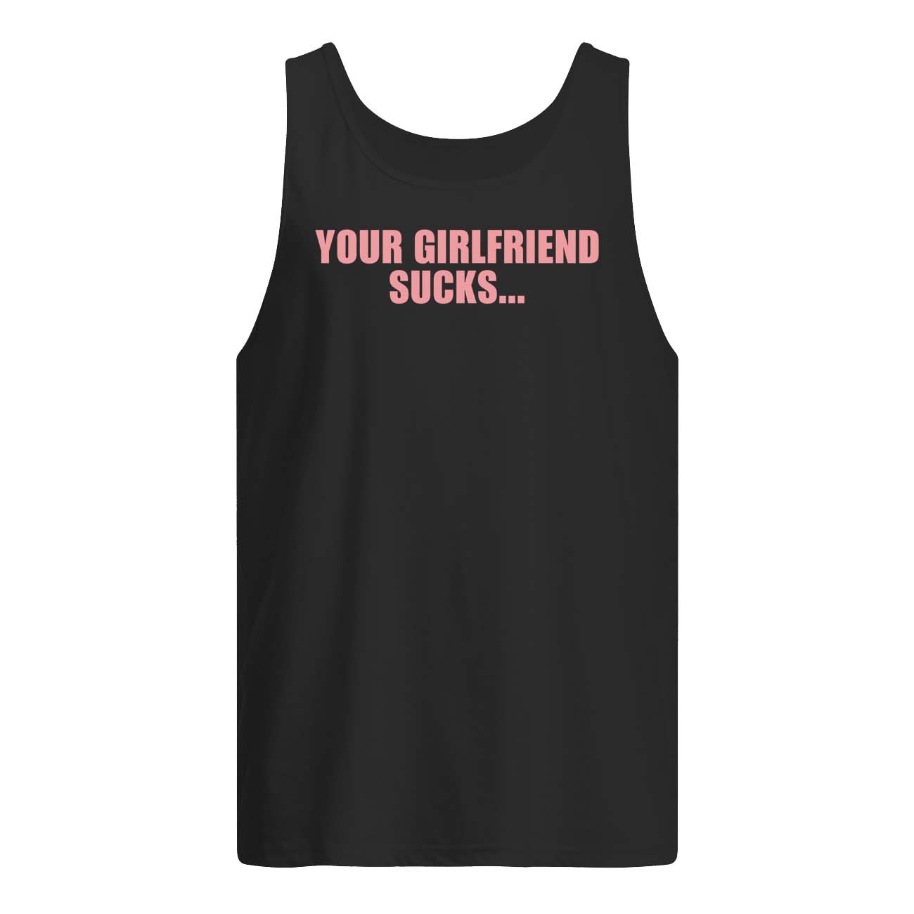 I Swallow Your Girlfriend S*Cks Shirt I Swallow Your Girlfriend S*Cks Shirt