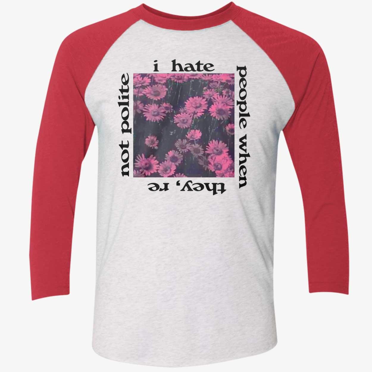 I Hate People When They’Re Not Polite Shirt I Hate People When They’Re Not Polite Shirt