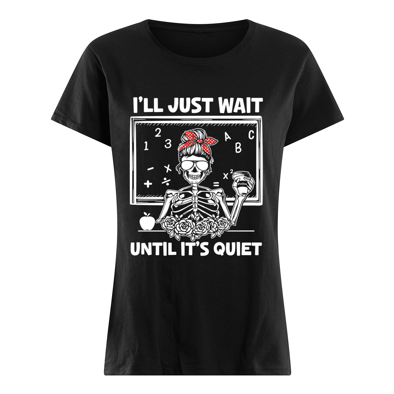 I’Ll Just Wait Until It’S Quiet Messy Bun Skeleton Shirt I’Ll Just Wait Until It’S Quiet Messy Bun Skeleton Shirt