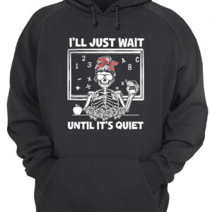 I'Ll Just Wait Until It'S Quiet Messy Bun Skeleton Shirt 4 d3d1qxgdigiqxgquosm8 4.jpg