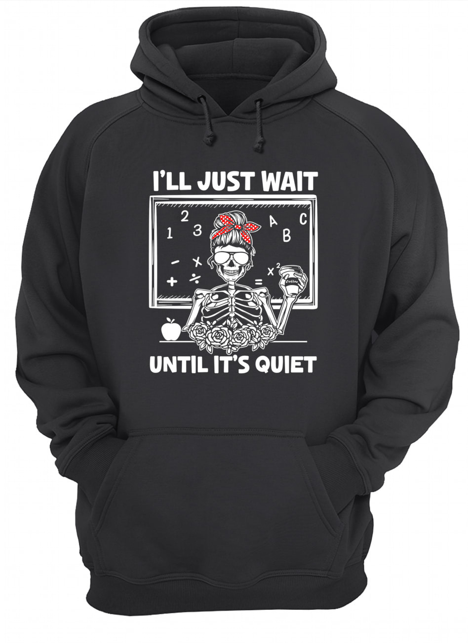 I’Ll Just Wait Until It’S Quiet Messy Bun Skeleton Shirt I’Ll Just Wait Until It’S Quiet Messy Bun Skeleton Shirt