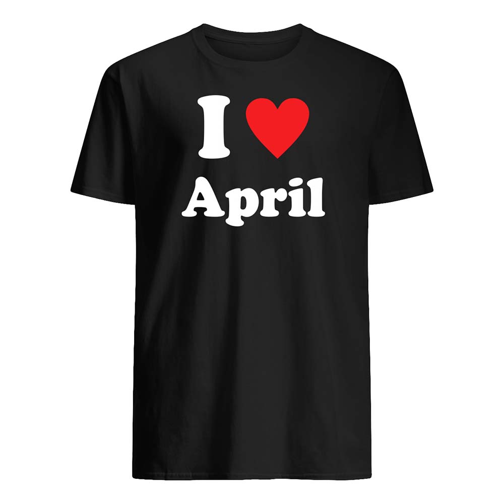 I Love April Shirt I Love April Shirt