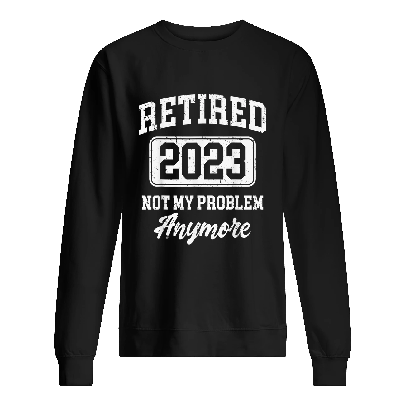 Retired 2023 Not My Problem Anymore T-Shirt Retired 2023 Not My Problem Anymore T-Shirt