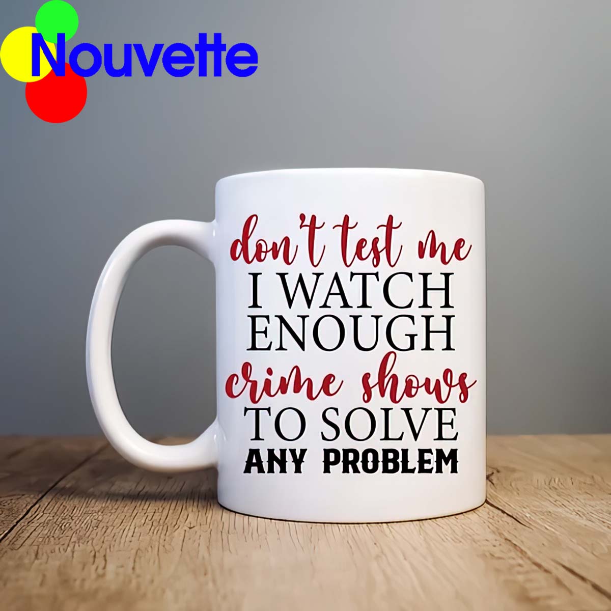 Don’T Test Me I Watch Enough Crime Shows Mug Don’T Test Me I Watch Enough Crime Shows Mug
