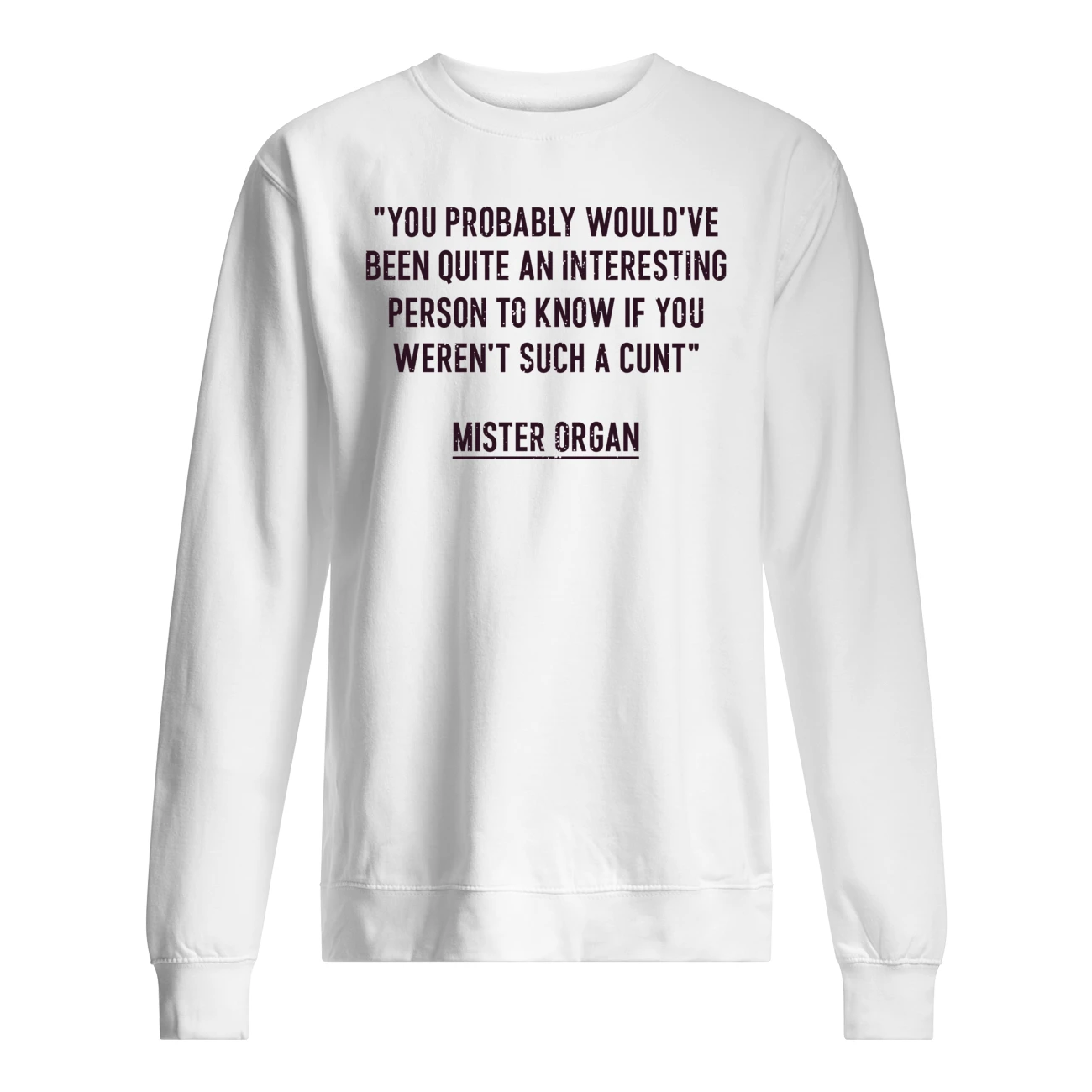 You Probably Would’Ve Been Quite An Interesting Person Shirt You Probably Would’Ve Been Quite An Interesting Person Shirt