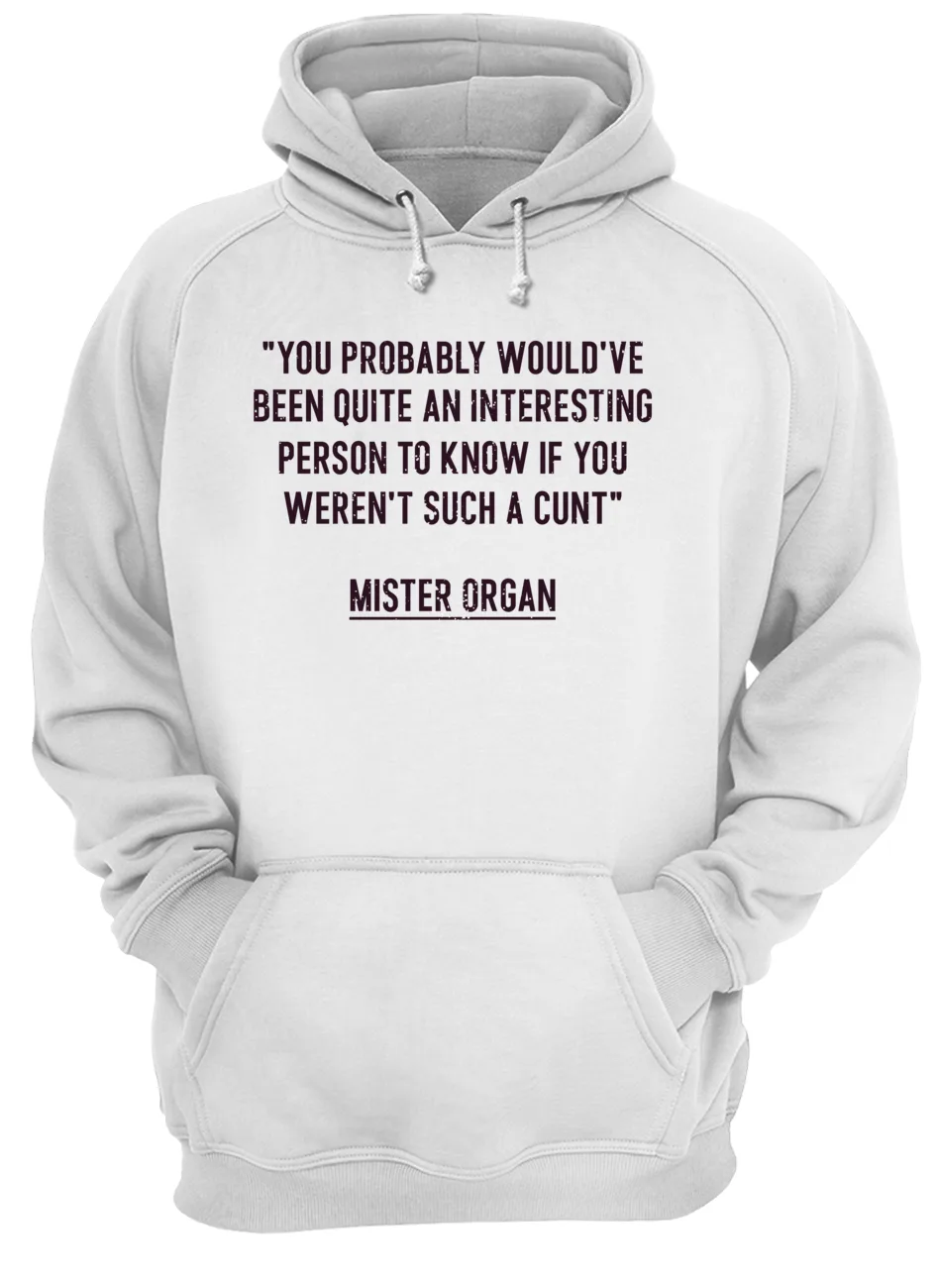 You Probably Would’Ve Been Quite An Interesting Person Shirt You Probably Would’Ve Been Quite An Interesting Person Shirt